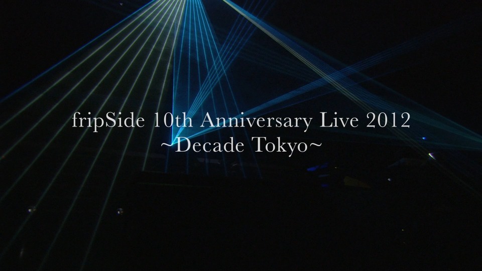 fripSide – 10th Anniversary Live 2012～Decade Tokyo～1080P蓝光原盘 [BDMV 40.5G]Blu-ray、日本演唱会、蓝光演唱会2