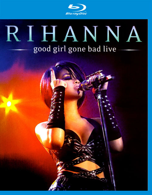 Rihanna 蕾哈娜 – Good Girl Gone Bad Live 演唱会 (2008) 1080P蓝光原盘 [BDMV 16.1G]