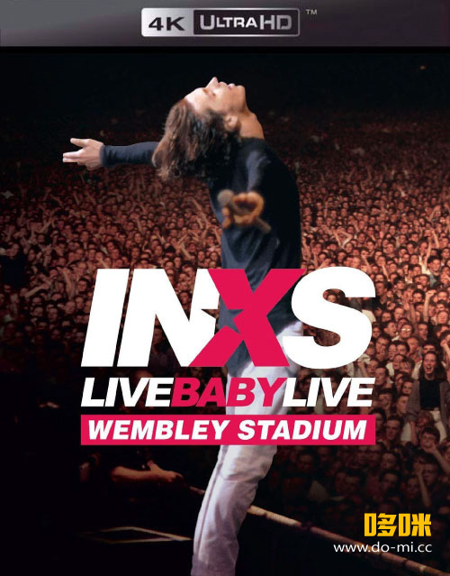 INXS – Live Baby Live : Wembley Stadium 1991 温布利体育馆演唱会 (2020) 4K蓝光原盘 [2160P HDR BDMV 56.9G]