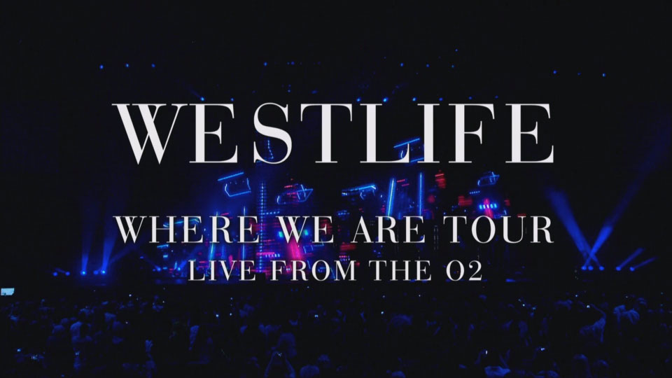 Westlife 西城男孩 – The Where We Are Tour : Live From The O2 (2010) 1080P蓝光原盘 [BDMV 19.7G]Blu-ray、欧美演唱会、蓝光演唱会2