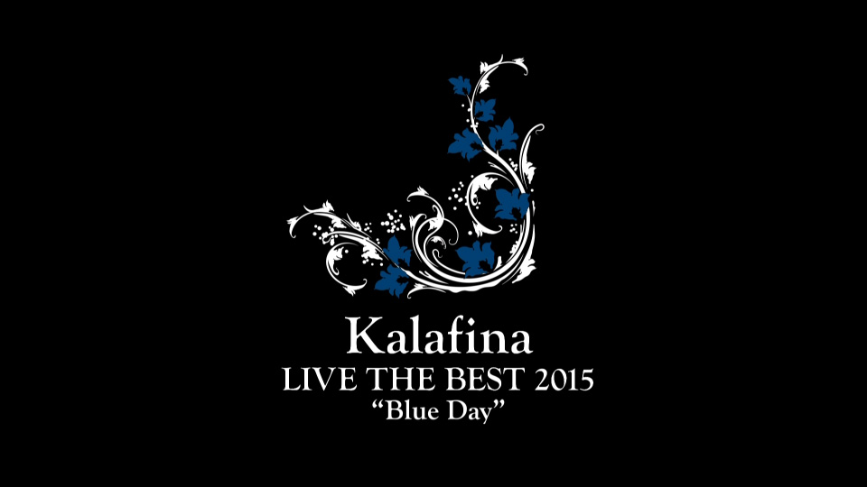Kalafina – LIVE THE BEST 2015“Blue Day”at 日本武道館 (2015) 1080P蓝光原盘 [BDMV 42.3G]Blu-ray、日本演唱会、蓝光演唱会2