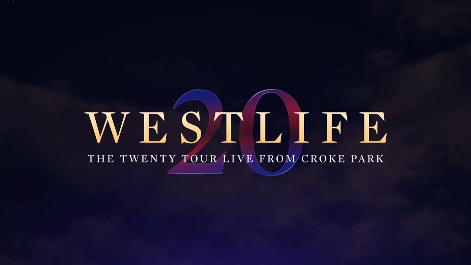 Westlife 西城男孩 – The Twenty Tour : Live From Croke Park 二十周年演唱会 (2020) 1080P蓝光原盘 [BDMV 36.4G]Blu-ray、推荐演唱会、欧美演唱会、蓝光演唱会2
