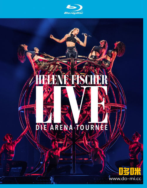 Helene Fischer 海伦·费莎 – Live : Die Arena-Tournee (2018) 1080P蓝光原盘 [BDMV 43.3G]