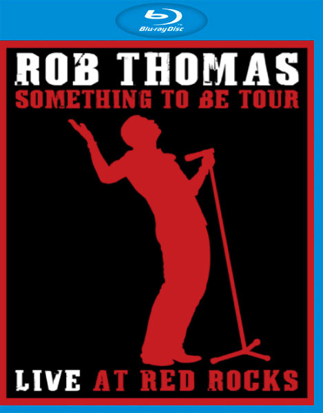 Rob Thomas 罗伯·托马斯 – Live At Red Rocks : Something To Be Tour (2009) 1080P蓝光原盘 [BDMV 22.1G]