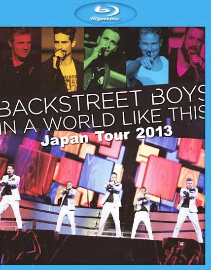 Backstreet Boys 后街男孩 – In A World Like This : Japan Tour 日本演唱会 (2013) 1080P蓝光原盘 [2BD BDMV 44.9G]