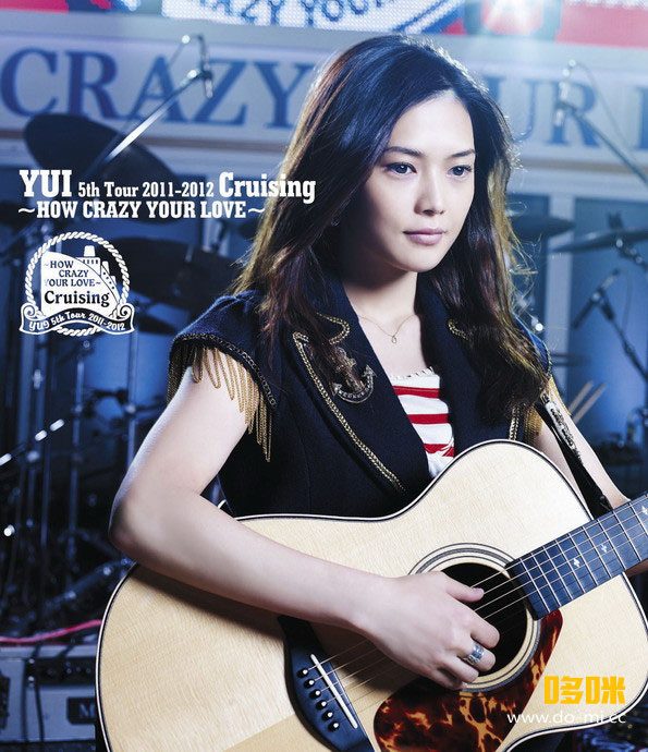 YUI 吉冈唯 – 5th Tour 2011-2012 Cruising ~How Crazy Your Love~ (2010) 1080P蓝光原盘 [BDMV 37.3G]