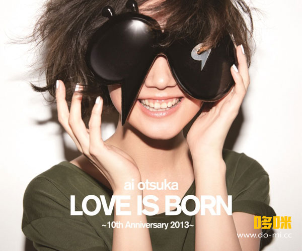 大冢爱 (Ai Otsuka 大塚愛) – LOVE IS BORN ~10th Anniversary 2013~ 10周年演唱会 (2013) 1080P蓝光原盘 [BDMV 34.9G]