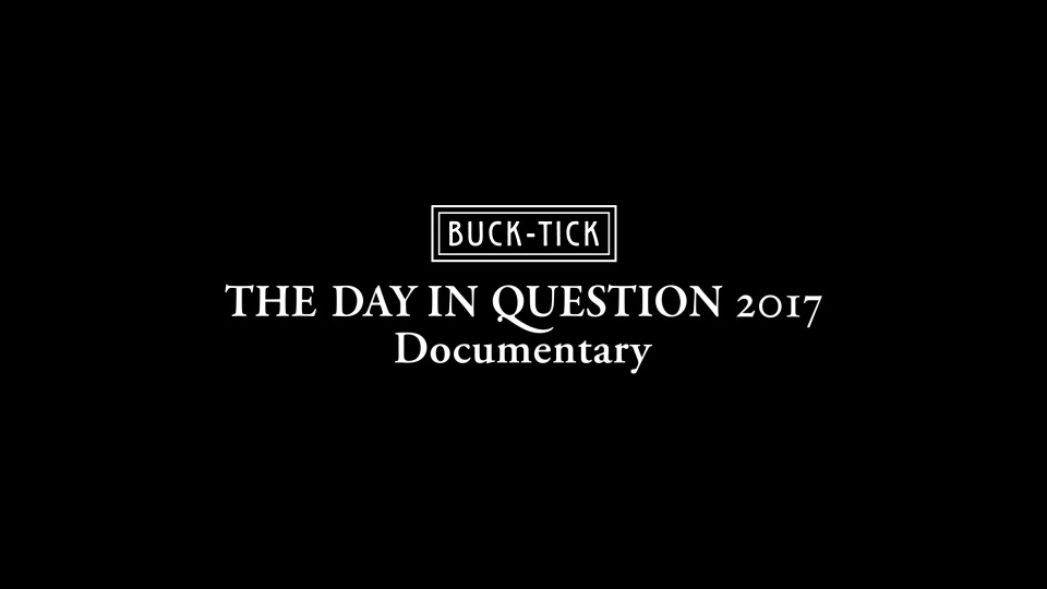 BUCK-TICK – THE DAY IN QUESTION (2017) 1080P蓝光原盘 [3BD BDISO 61.3G]Blu-ray、Blu-ray、摇滚演唱会、日本演唱会、蓝光演唱会2
