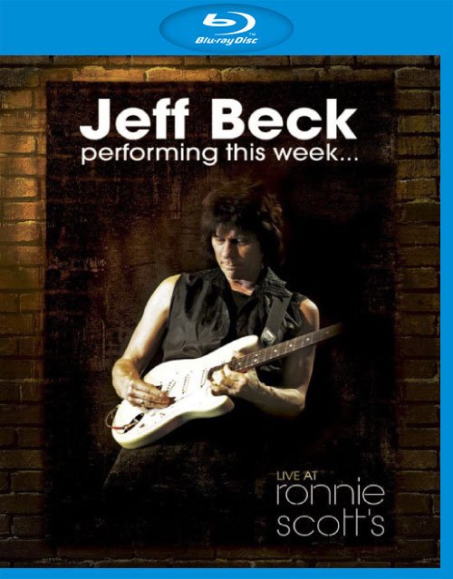 Jeff Beck 杰夫·贝克 – Performing This Week… Live at Ronnie Scott′s (2009) 1080P蓝光原盘 [BDMV 38.1G]