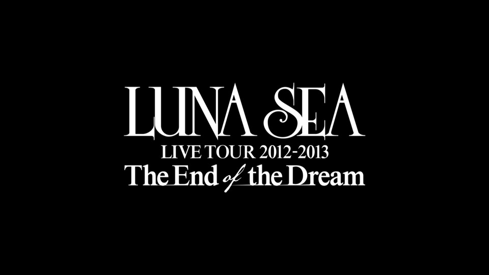 LUNA SEA 月之海 – LIVE TOUR 2012-2013 The End of the Dream at 日本武道馆演唱会 (2013) 1080P蓝光原盘 [BDMV 38.3G]Blu-ray、Blu-ray、摇滚演唱会、日本演唱会、蓝光演唱会2