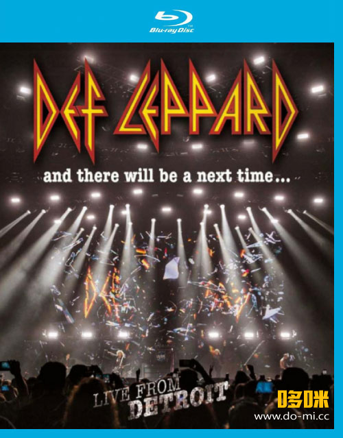 Def Leppard 戴夫·莱帕德 – And There Will Be A Next Time : Live from Detroit (2017) 1080P蓝光原盘 [BDMV 28.2G]