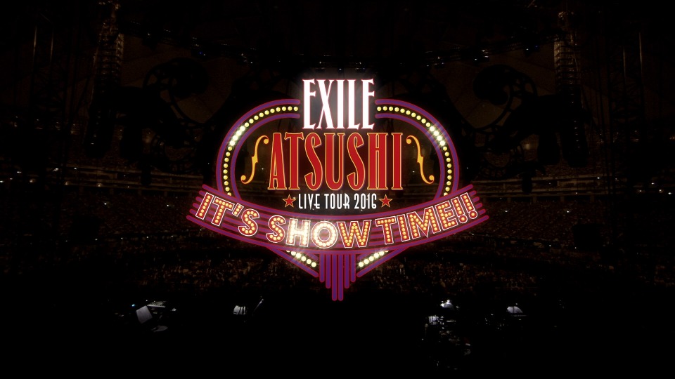 EXILE ATSUSHI – LIVE TOUR 2016“IT´S SHOW TIME!!”(豪華盤) (2017) 1080P蓝光原盘 [3BD BDMV 79.6G]Blu-ray、日本演唱会、蓝光演唱会2