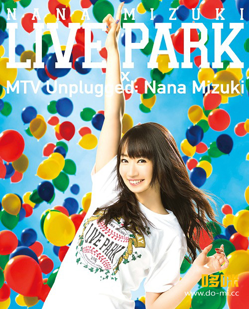 水树奈奈 (Nana Mizuki, 水樹奈々) – NANA MIZUKI LIVE PARK × MTV Unplugged : Nana Mizuki (2017) [3BD BDMV 107.5G]