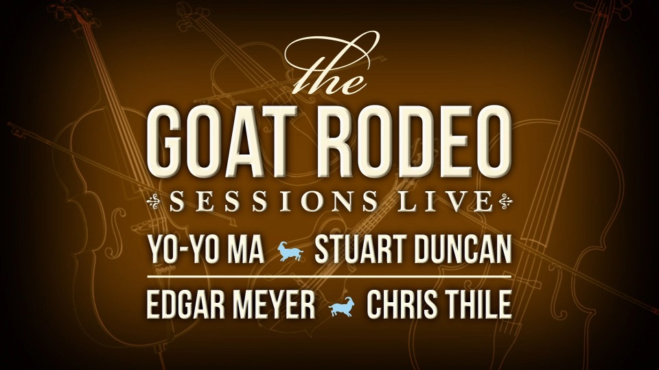 马友友, Stuart Duncan, Edgar Meyer, Chris Thile – The Goat Rodeo Sessions Live (2012) 1080P蓝光原盘 [BDMV 20.6G]Blu-ray、古典音乐会、蓝光演唱会2