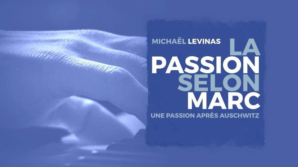 列维纳斯 : 马克受难曲 Levinas : La Passion selon Marc (Marc Kissoczy) (2017) 1080P蓝光原盘 [BDMV 19.3G]Blu-ray、古典音乐会、蓝光演唱会2