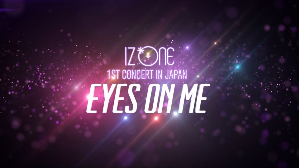 IZ*ONE (IZONE) – 1ST CONCERT IN JAPAN [EYES ON ME] Tour