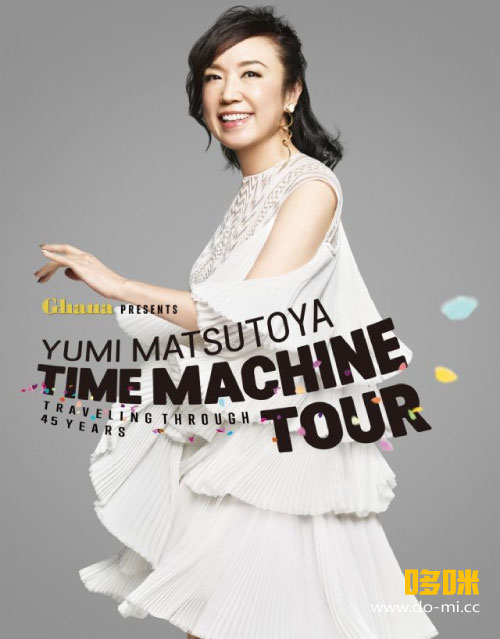 松任谷由実 Yumi Matsutoya – TIME MACHINE TOUR Traveling through 45 years (WOWOW Prime 2019.07.28) 1080P-HDTV [TS 23.7G]