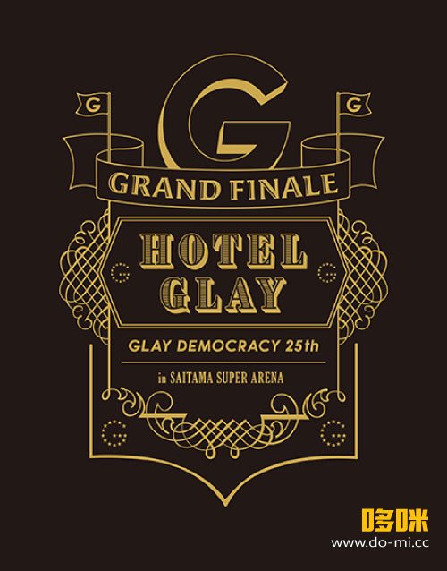 GLAY – GLAY DEMOCRACY 25TH“HOTEL GLAY GRAND FINALE”in SAITAMA SUPER ARENA (WOWOW) 1080P-HDTV [TS 19.2G]