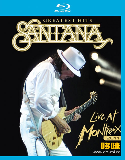 Santana 桑塔纳 – Greatest Hits : Live at Montreux 2011 蒙特勒演唱会 (2012) 1080P蓝光原盘 [BDMV 45.6G]