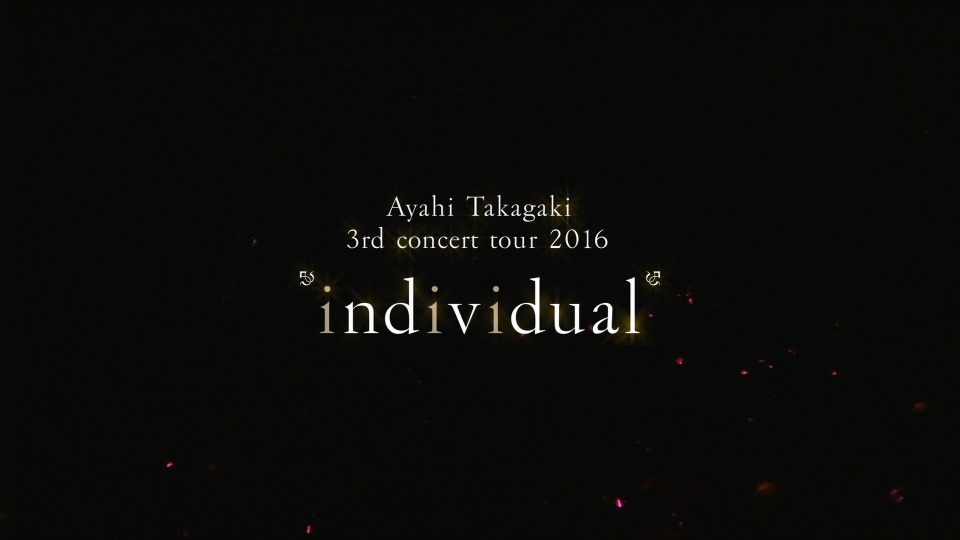 高垣彩阳 Ayahi Takagaki – 3rdコンサートツアー2016～individual～(2017) 1080P蓝光原盘 [BDISO 40.1G]Blu-ray、日本演唱会、蓝光演唱会2