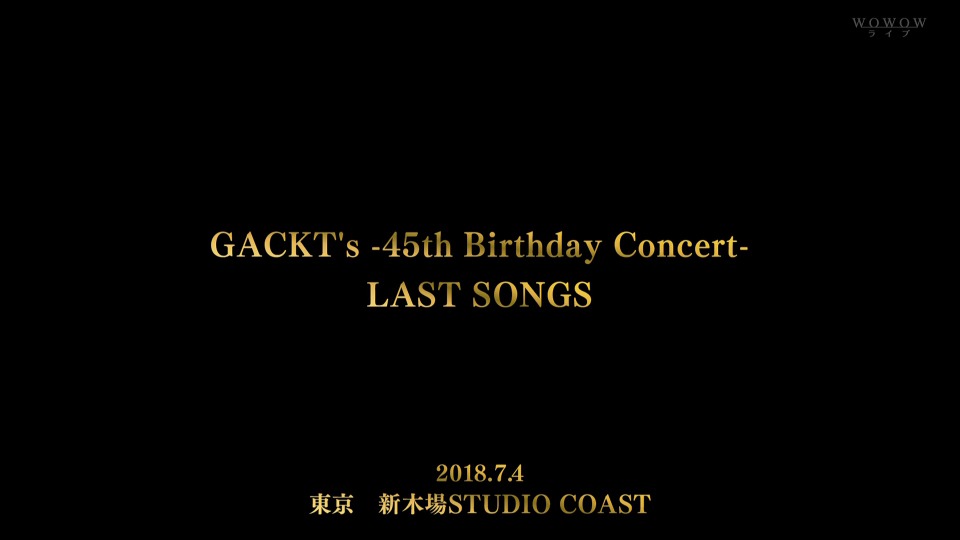 GACKT 神威楽斗 – GACKT′s -45th Birthday Concert- LAST SONGS (WOWOW Live 2021.09.19) 1080P HDTV [TS 11.8G]HDTV、日本演唱会、蓝光演唱会4