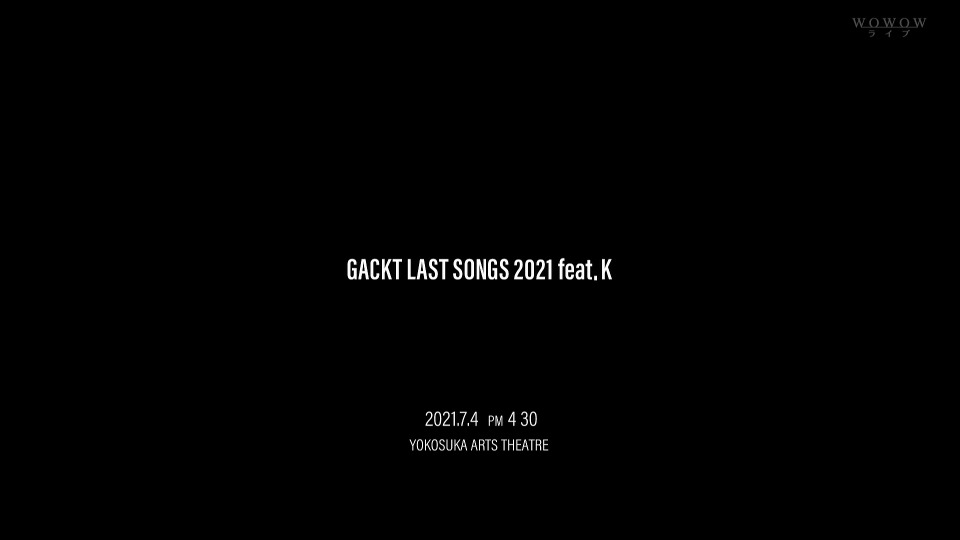 GACKT 神威楽斗 – GACKT LAST SONGS 2021 feat. K (WOWOW Live 2021.09.19) 1080P HDTV [TS 15.1G]HDTV、日本演唱会、蓝光演唱会2