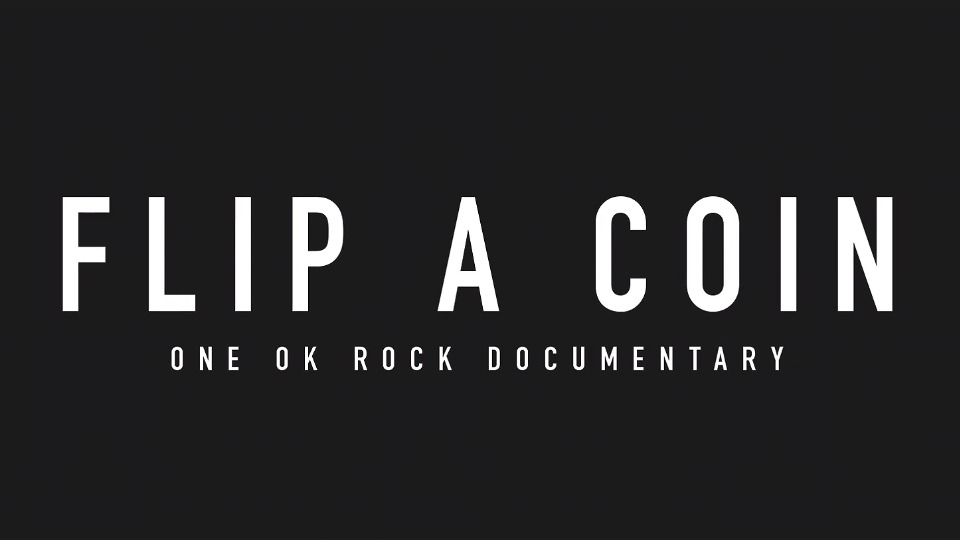 ONE OK ROCK – Flip a Coin ~ONE OK ROCK Documentary~ (Netflix 2021.09.21) [WEB 3.8G]