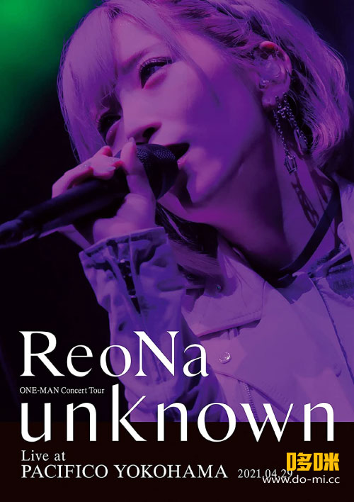 ReoNa – ONE-MAN Concert Tour“unknown”Live at PACIFICO YOKOHAMA (2021) 1080P蓝光原盘 [BDISO 22.1G]
