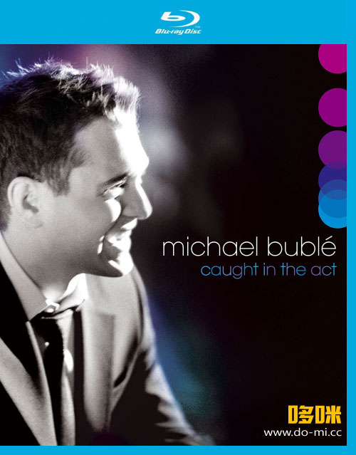 Michael Buble 麦可·布雷 – Caught in the Act (2005) 1080P蓝光原盘 [BDMV 23.1G]