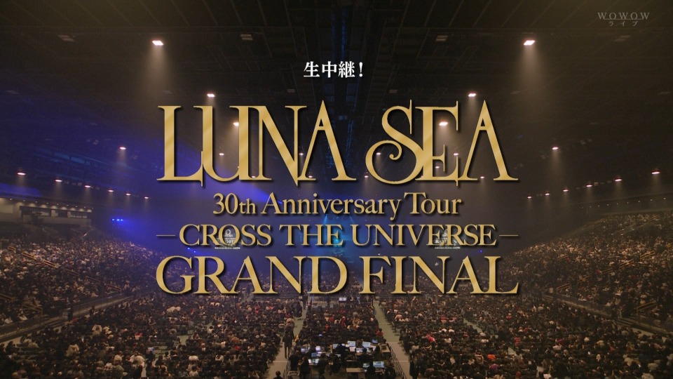 LUNA SEA – 生中継！LUNA SEA 30th Anniversary Tour -CROSS THE UNIVERSE- GRAND FINAL (WOWOW Live 2022.01.09) 1080P HDTV [TS 27.9G]HDTV、HDTV、摇滚演唱会、日本演唱会、蓝光演唱会4