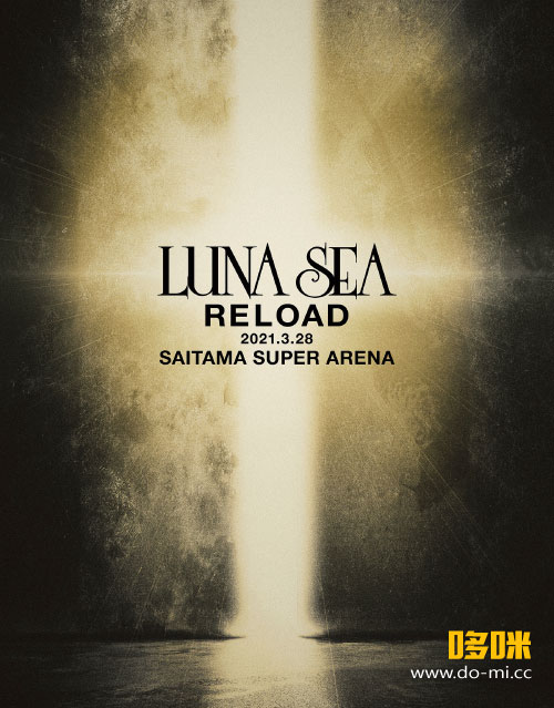 LUNA SEA 月之海 – RELOAD 2021.3.28 SAITAMA SUPER ARENA (2022) 1080P蓝光原盘 [BDISO 42.6G]