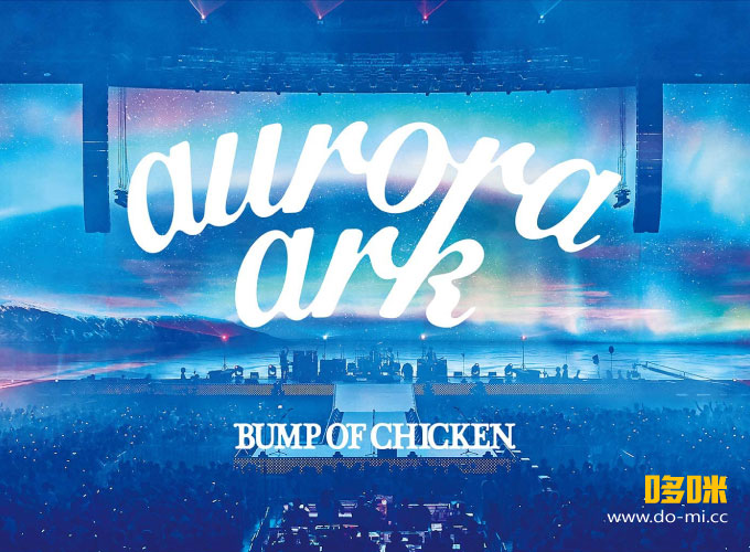 BUMP OF CHICKEN – TOUR 2019 aurora ark TOKYO DOME (2020) 1080P蓝光原盘 [2BD BDISO 62.4G]