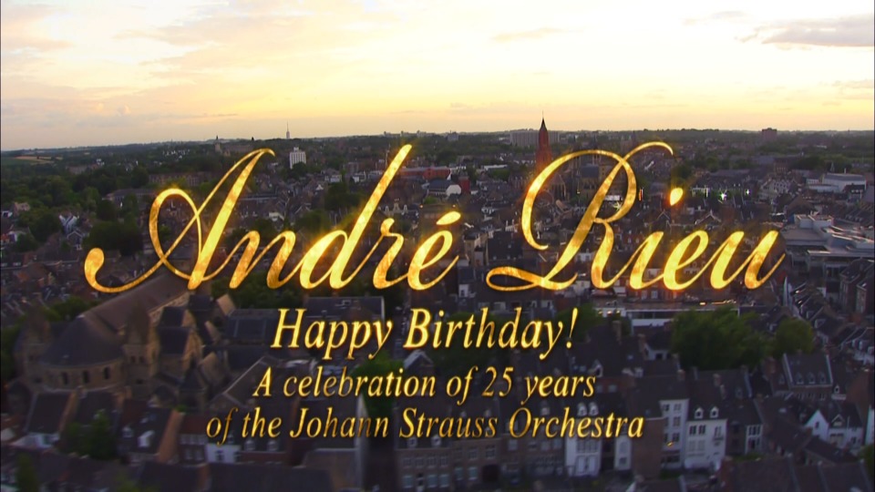 Andre Rieu 安德烈瑞欧 – Happy Birthday! A Celebration of 25 Years of the Johann Strauss Orchestra 马斯特里赫25周年生日音乐会 (2013) 1080P蓝光原盘 [BDMV 34.9G]Blu-ray、古典音乐会、蓝光演唱会2