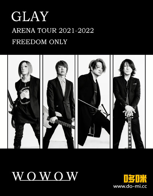 GLAY – GLAY ARENA TOUR 2021-2022 FREEDOM ONLY (WOWOW Live 2022.06.16) 1080P HDTV [TS 21.1G]