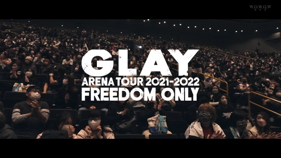GLAY – GLAY ARENA TOUR 2021-2022 FREEDOM ONLY (WOWOW Live 2022.06.16) 1080P HDTV [TS 21.1G]HDTV、HDTV、摇滚演唱会、日本演唱会、蓝光演唱会4