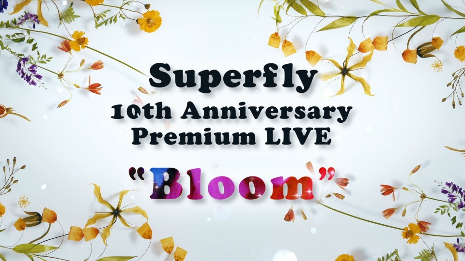 Superfly – 10th Anniversary Premium LIVE ~Bloom~ (2018) 1080P蓝光原盘 [BDISO 36.7G]Blu-ray、日本演唱会、蓝光演唱会2