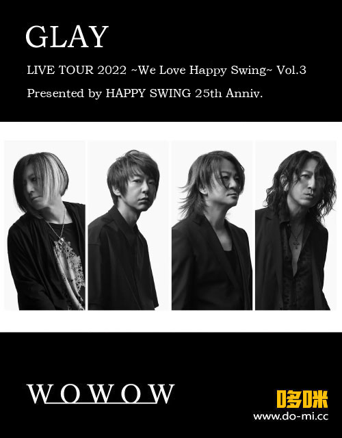GLAY – GLAY LIVE TOUR 2022 ~We Love Happy Swing~ Vol.3 (WOWOW Prime 2022.08.27) 1080P HDTV [TS 15.7G]