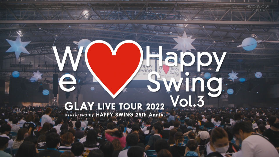 GLAY – GLAY LIVE TOUR 2022 ~We Love Happy Swing~ Vol.3 (WOWOW Prime 2022.08.27) 1080P HDTV [TS 15.7G]HDTV、HDTV、摇滚演唱会、日本演唱会、蓝光演唱会4