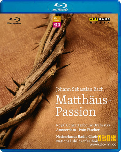 巴赫 马太受难曲 Bach : Matthew Passion (Ivan Fischer, Royal Concertgebouw Orchestra) (2013) 1080P蓝光原盘 [BDMV 36.5G]