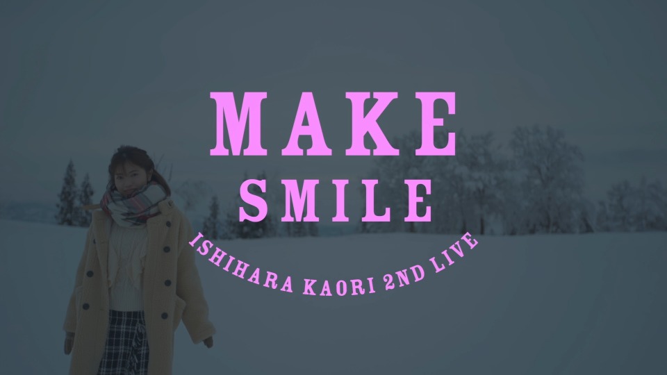 石原夏织 Ishihara Kaori – 2nd LIVE「MAKE SMILE」(2021) 1080P蓝光原盘 [BDISO 44.1G]Blu-ray、日本演唱会、蓝光演唱会2