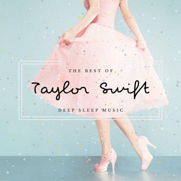 Taylor Swift – Deep Sleep Music : The Best of Taylor Swift (2019) [mora] [FLAC 24bit／96kHz]