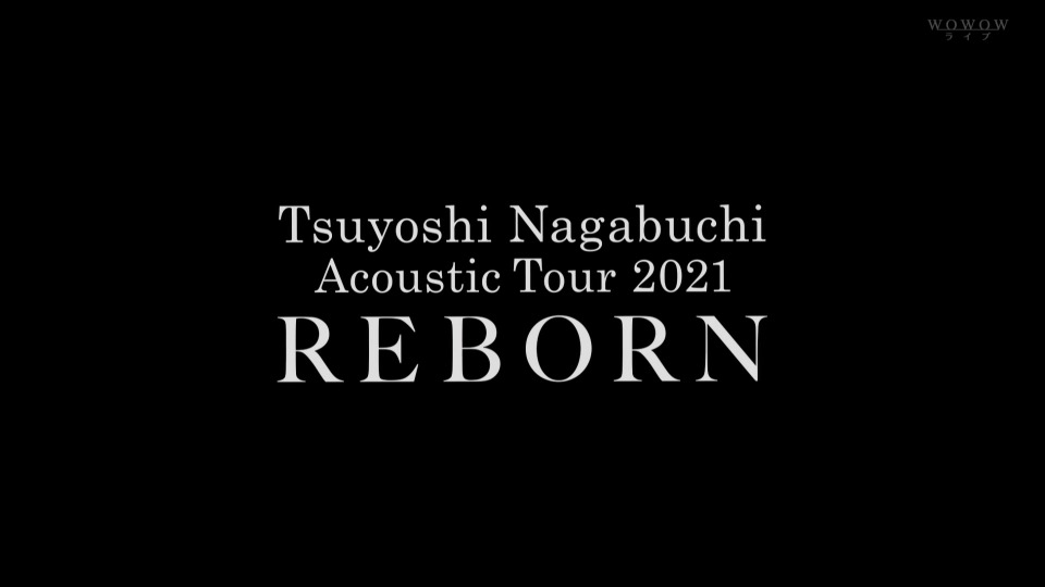 長渕剛 – Acoustic Tour 2021 REBORN (WOWOW Live 2022.10.20) 1080P HDTV [TS 17.9G]HDTV、日本演唱会、蓝光演唱会4