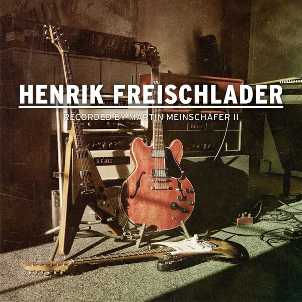 Henrik Freischlader – Recorded by Martin Meinschafer II (2022) [FLAC 24bit／44kHz]