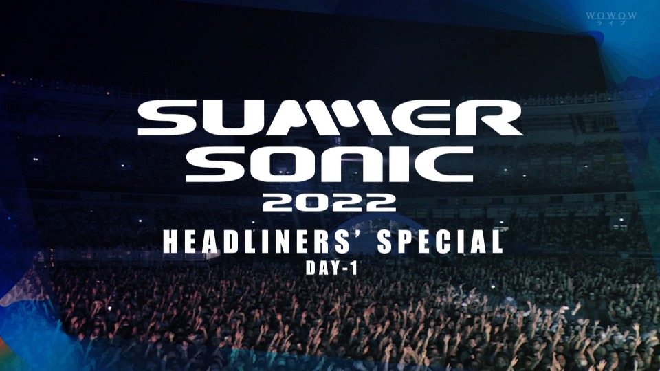 SUMMER SONIC 2022 Headliners Special (WOWOW Live 2022.11.12) 1080P HDTV [TS 38.9G]HDTV、HDTV、HDTV、摇滚演唱会、日本演唱会、欧美演唱会、蓝光演唱会4