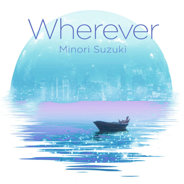 鈴木みのり – Wherever (2022) [mora] [FLAC 24bit／96kHz]