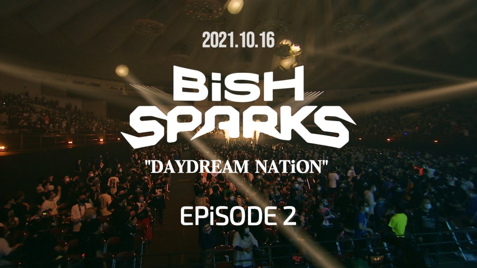 BiSH – BiSH SPARKS“DAYDREAM NATiON”EPiSODE 2 (2022) 1080P蓝光原盘 [BDISO 39.6G]Blu-ray、日本演唱会、蓝光演唱会2