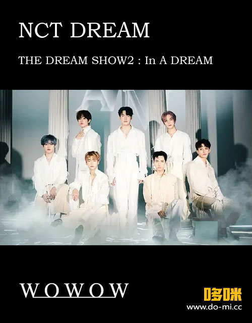NCT DREAM – 生中継! NCT DREAM TOUR“THE DREAM SHOW2 In A DREAM”in JAPAN (WOWOW Live 2023.02.19) 1080P [HDTV 33.1G]HDTV、蓝光演唱会、韩国演唱会