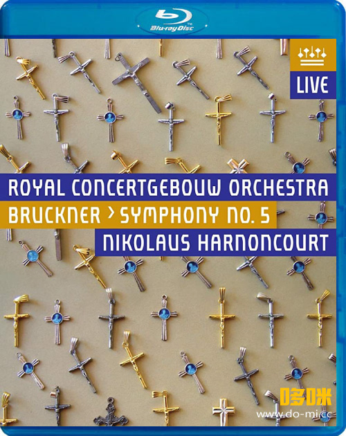哈农库特 鲁克纳第五交响曲 Bruckner Symphony No. 5 (Nikolaus Harnoncourt, Royal Concertgebouw Orchestra) (2014) 1080P蓝光原盘 [BDMV 17.8G]