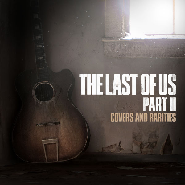 最后生还者2游戏原声 Various Artists – The Last of Us Part II: Covers and Rarities (2021) [mora] [FLAC 24bit／48kHz]