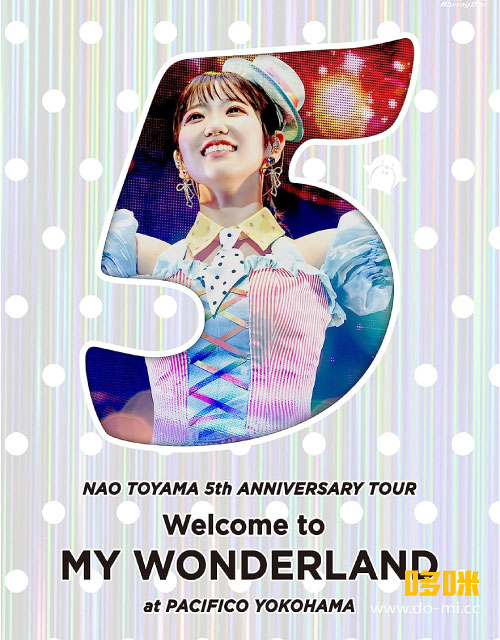 東山奈央 – 5th ANNIVERSARY TOUR「Welcome to MY WONDERLAND」at パシフィコ横浜 (2023) 1080P蓝光原盘 [BDISO 45.4G]